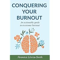 CONQUERING YOUR BURNOUT: An actionable guide to overcome burnout (The Lemon Tree Book 1) CONQUERING YOUR BURNOUT: An actionable guide to overcome burnout (The Lemon Tree Book 1) Kindle Paperback