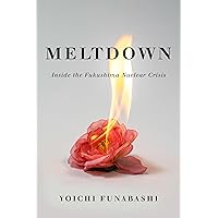 Meltdown: Inside the Fukushima Nuclear Crisis Meltdown: Inside the Fukushima Nuclear Crisis Hardcover Kindle