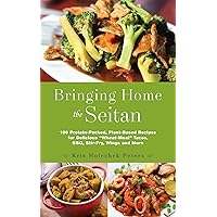 Bringing Home the Seitan: 100 Protein-Packed, Plant-Based Recipes for Delicious 