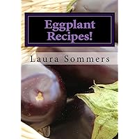 Eggplant Recipes! (Superfoods Cookbook) Eggplant Recipes! (Superfoods Cookbook) Paperback Kindle