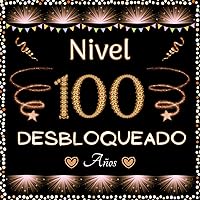 Nivel 100 desbloqueado - Libro de visitas: Feliz 100 Cumpleaños - Regalos originales para hombre y mujer - 100 páginas para felicitaciones y fotos de los invitados. (Spanish Edition)