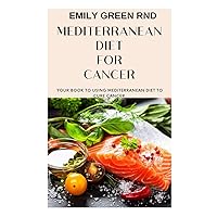 MEDITERRANEAN DIET FOR CANCER: Your book to using mediterranean diet for cancer MEDITERRANEAN DIET FOR CANCER: Your book to using mediterranean diet for cancer Paperback Kindle