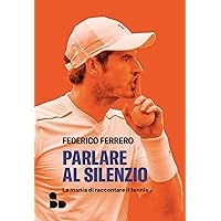 Parlare al silenzio: La mania di raccontare il tennis (Sport) (Italian Edition)