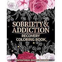 Sobriety and Addiction Recovery Coloring Book: Clean and Sober Inspirational Quotes Color Pages for Stress Relief and Relaxation | Recovery Gift for Birthday and Christmas