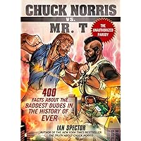 Chuck Norris Vs. Mr. T: 400 Facts About the Baddest Dudes in the History of Ever Chuck Norris Vs. Mr. T: 400 Facts About the Baddest Dudes in the History of Ever Paperback Kindle