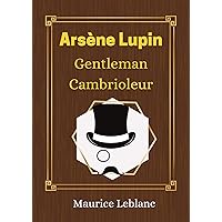 Arsène Lupin, Gentleman Cambrioleur - Maurice Leblanc: Le livre à l'origine de la série Netflix - Edition annotée (French Edition) Arsène Lupin, Gentleman Cambrioleur - Maurice Leblanc: Le livre à l'origine de la série Netflix - Edition annotée (French Edition) Kindle Paperback Audible Audiobook Hardcover