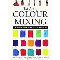 The Art of Colour Mixing: Using watercolours, acrylics and oils The Art of Colour Mixing: Using watercolours, acrylics and oils Paperback