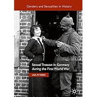 Sexual Treason in Germany during the First World War (Genders and Sexualities in History) Sexual Treason in Germany during the First World War (Genders and Sexualities in History) Kindle Hardcover Paperback