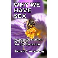 Why we have sex: Solving the Darwinian puzzles of sex and speciation Why we have sex: Solving the Darwinian puzzles of sex and speciation Kindle Paperback