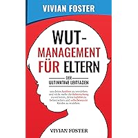 Wutmanagement für Eltern: Der ultimative Leitfaden, um deine Auslöser zu verstehen und nicht mehr die Beherrschung zu verlieren, deine Gefühle zu beherrschen ... Kinder zu erziehen (German Edition) Wutmanagement für Eltern: Der ultimative Leitfaden, um deine Auslöser zu verstehen und nicht mehr die Beherrschung zu verlieren, deine Gefühle zu beherrschen ... Kinder zu erziehen (German Edition) Kindle Hardcover Paperback