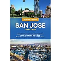SAN JOSE TRAVEL GUIDE: Ultimate Traveler’s Guide to Explore an Enchanting Adventure in San Jose: with Tips On Must-See Attractions, Ideal Accommodation Spots, & 7-Day Itinerary. SAN JOSE TRAVEL GUIDE: Ultimate Traveler’s Guide to Explore an Enchanting Adventure in San Jose: with Tips On Must-See Attractions, Ideal Accommodation Spots, & 7-Day Itinerary. Kindle Paperback