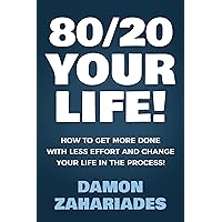 80/20 Your Life! How To Get More Done With Less Effort And Change Your Life In The Process! 80/20 Your Life! How To Get More Done With Less Effort And Change Your Life In The Process! Kindle Paperback Audible Audiobook Hardcover