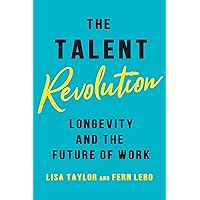 The Talent Revolution: Longevity and the Future of Work The Talent Revolution: Longevity and the Future of Work Kindle Hardcover