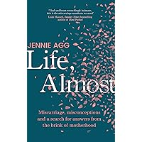 Life, Almost: Miscarriage, misconceptions and a search for answers from the brink of motherhood Life, Almost: Miscarriage, misconceptions and a search for answers from the brink of motherhood Kindle Hardcover Audible Audiobook