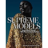 Supreme Models: Iconic Black Women Who Revolutionized Fashion Supreme Models: Iconic Black Women Who Revolutionized Fashion Hardcover Kindle