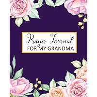 Prayer Journal For My Grandma: A 3 Month To Prayer, Praise and Thanks Christian Daily Bible Prayer Notes Beautiful Watercolor Flower Cover:Blank Line Modern Calligraphy and Lettering(Volume 3)