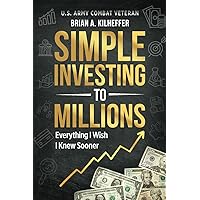 Simple Investing to Millions: Everything I Wish I Knew Sooner