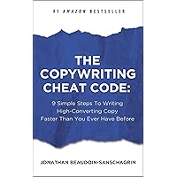 The Copywriting Cheat Code: 9 Simple Steps To Writing High-Converting Copy Faster Than You Ever Have Before
