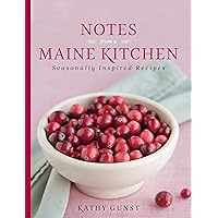 Notes from a Maine Kitchen: Seasonally Inspired Recipes Notes from a Maine Kitchen: Seasonally Inspired Recipes Hardcover Kindle Paperback