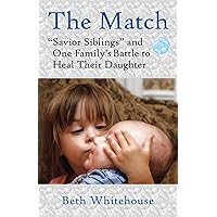 The Match: Savior Siblings and One Family's Battle to Heal Their Daughter The Match: Savior Siblings and One Family's Battle to Heal Their Daughter Kindle Hardcover Paperback Mass Market Paperback