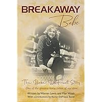 Breakaway Babe: The Babe DeFreest Story - One of the Greatest Horse Riders of Our Time Breakaway Babe: The Babe DeFreest Story - One of the Greatest Horse Riders of Our Time Paperback Kindle