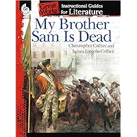 My Brother Sam Is Dead: An Instructional Guide for Literature - Novel Study Guide for 4th-8th Grade Literature with Close Reading and Writing Activities (Great Works Classroom Resource My Brother Sam Is Dead: An Instructional Guide for Literature - Novel Study Guide for 4th-8th Grade Literature with Close Reading and Writing Activities (Great Works Classroom Resource Paperback Kindle