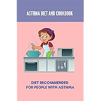 Asthma Diet And Cookbook: Diet Recommended For People With Asthma (New Edition): Asthma Patient Diet Chart