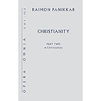 Christianity: Opera Omnia Vol. III.2, A Christophany Christianity: Opera Omnia Vol. III.2, A Christophany Kindle Hardcover