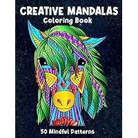 Creative Mandala Coloring Book: Simple, Beautiful, and Inspiring Mandalas Designs for Stress Relief and Relaxation. 50 Mindful Patterns for Adults, Kids, Teens, Seniors, and Beginners