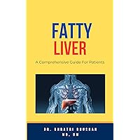 Fatty Liver: A Comprehensive Guide For Patients Fatty Liver: A Comprehensive Guide For Patients Kindle Paperback