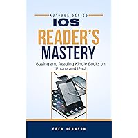 iOS READER’S MASTERY: Buying and Reading Kindle Books on iPhone and iPad (iOS Reader's Mastery Series Book 1) iOS READER’S MASTERY: Buying and Reading Kindle Books on iPhone and iPad (iOS Reader's Mastery Series Book 1) Kindle