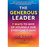 The Generous Leader: 7 Ways to Give of Yourself for Everyone’s Gain The Generous Leader: 7 Ways to Give of Yourself for Everyone’s Gain Hardcover Kindle