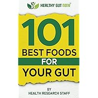 101 Best Foods For Your Gut: Healthy Gut Now 101 Best Foods For Your Gut: Healthy Gut Now Paperback Kindle