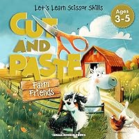 Let's Learn Scissor Skills - Cut and Paste Farm Friends: A Fun Activity Book for Ages 3-5 to Enhance Fine Motor Skills (Let's Learn Scissor Skills - Cut and Paste Fun)