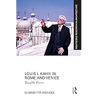 Louis I. Kahn in Rome and Venice: Tangible Forms (Routledge Research in Architecture) Louis I. Kahn in Rome and Venice: Tangible Forms (Routledge Research in Architecture) Paperback Kindle Hardcover