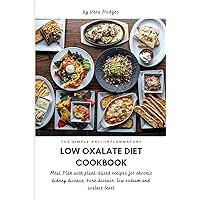 The Simple Anti-inflammatory Low Oxalate Diet Cookbook: Meal Plan with Plant-Based Recipes for Chronic Kidney Disease, Bone Disease, Low Sodium and Oxalate Level.