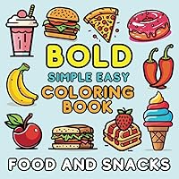Bold simple easy coloring book food and snacks: Cute and fun large print designs for kids, teens and adults (Simple and fun coloring book)