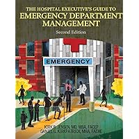 The Hospital Executive's Guide to Emergency Department Management, Second Edition The Hospital Executive's Guide to Emergency Department Management, Second Edition Perfect Paperback