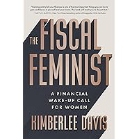 The Fiscal Feminist: A Financial Wake-up Call for Women The Fiscal Feminist: A Financial Wake-up Call for Women Paperback Kindle