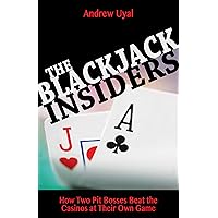 Blackjack Insiders: How Two Pit Bosses Beat the Casinos at Their Own Game Blackjack Insiders: How Two Pit Bosses Beat the Casinos at Their Own Game Paperback Kindle