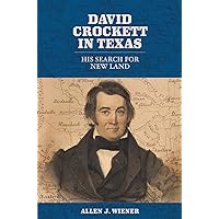 David Crockett in Texas: His Search for New Land (The Texas Experience, Books made possible by Sarah '84 and Mark '77 Philpy)