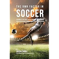 The RMR Factor in Soccer: Performing At Your Highest Level by Finding Your Ideal Performance Weight and Maintaining It to Make Your Body a High Performance Machine The RMR Factor in Soccer: Performing At Your Highest Level by Finding Your Ideal Performance Weight and Maintaining It to Make Your Body a High Performance Machine Paperback
