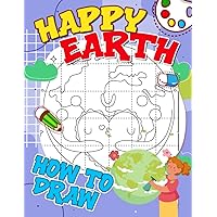 How to Draw Happy Earth: Simple Pictures Of Happy Earth With 30 Step By Step And Easy Guide To Follow | Gifts For Kids And Children To Relax And Have Fun