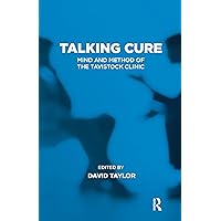 Talking Cure: Mind and Method of the Tavistock Clinic (Tavistock Clinic Series) Talking Cure: Mind and Method of the Tavistock Clinic (Tavistock Clinic Series) Kindle Hardcover Paperback