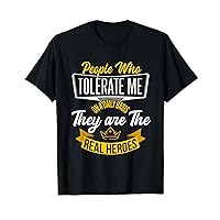 People Who Tolerate Me On A Daily Basis - Funny Sarcastic T-Shirt