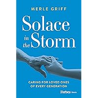 Solace in the Storm: Caring for Loved Ones of Every Generation Solace in the Storm: Caring for Loved Ones of Every Generation Paperback Kindle Audible Audiobook