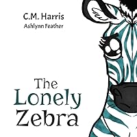The Lonely Zebra: A Picture Book About Friendship and Anti-bullying The Lonely Zebra: A Picture Book About Friendship and Anti-bullying Paperback Kindle Hardcover
