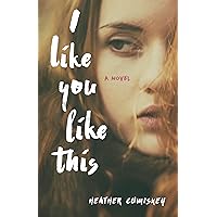 I Like You Like This: A Novel I Like You Like This: A Novel Paperback Kindle