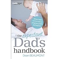 The Expectant Dad's Handbook: All you need to know about pregnancy, birth and beyond The Expectant Dad's Handbook: All you need to know about pregnancy, birth and beyond Kindle Paperback