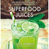 Superfood Juices: 100 Delicious, Energizing & Nutrient-Dense Recipes - A Cookbook (Volume 3) (Julie Morris's Superfoods) Superfood Juices: 100 Delicious, Energizing & Nutrient-Dense Recipes - A Cookbook (Volume 3) (Julie Morris's Superfoods) Hardcover